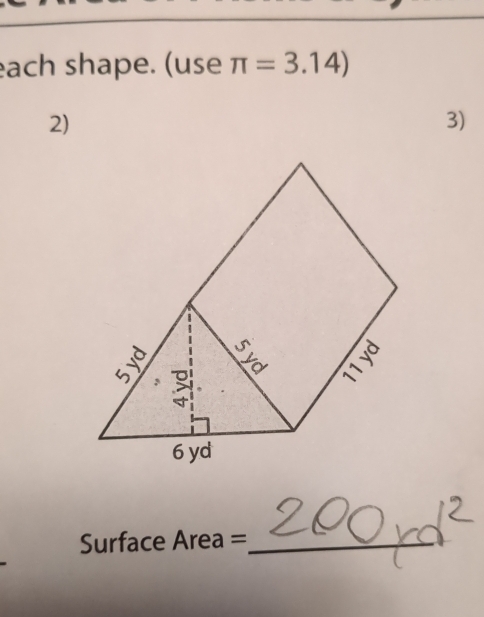 each shape. (use π =3.14)
2) 
3) 
Surface Area =_