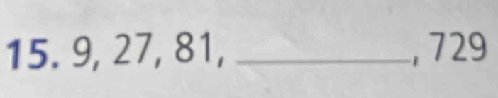 9, 27, 81, _, 729