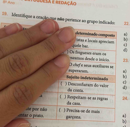 8^(_ circ) Ano Tuguesa e redação 
19. Identifique a oração que nã22. 
a) 
b) 
c) 
d) 
3. 
) 
) 
) 
) 
4. 
) 
b)