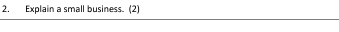 Explain a small business. (2)