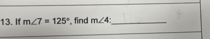 If m∠ 7=125° , find m∠ 4 _