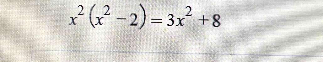 x^2(x^2-2)=3x^2+8