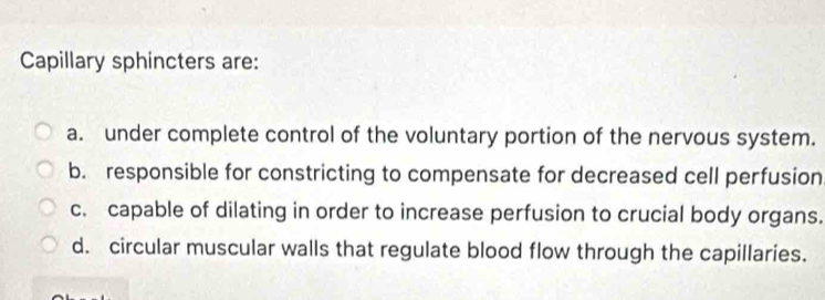 Solved: Capillary sphincters are: a. under complete control of the ...