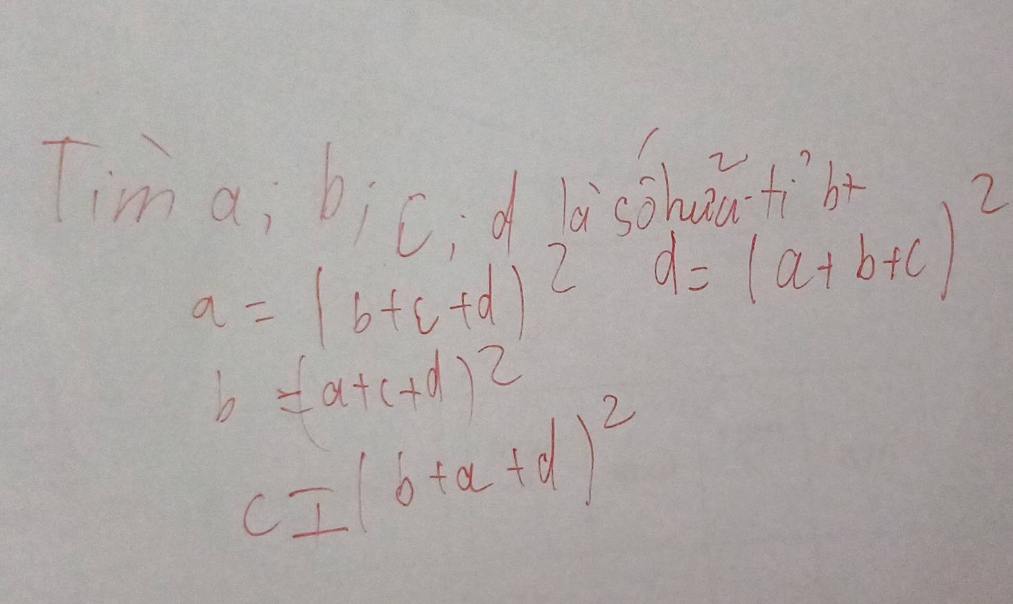 Tima, bicd hssǎt
a=(b+c+d)^2 d=(a+b+c)^2
b=(d+c+d)^2
c=(b+a+d)^2