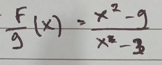  F/g (x)= (x^2-9)/x^2-3 