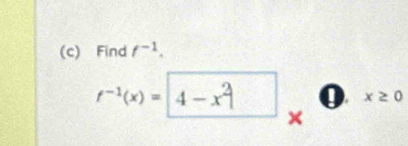 Find f^(-1).
f^(-1)(x)=|4-x^2|
0 x≥ 0
×