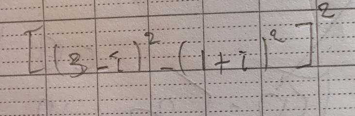 [(3-i)^2-(1+i)^2]^2