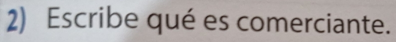 Escribe qué es comerciante.