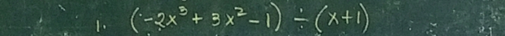 (-2x^3+3x^2-1)/ (x+1)