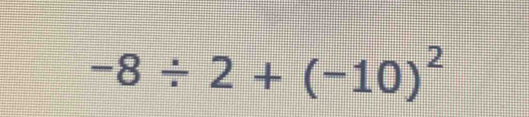 -8/ 2+(-10)^2