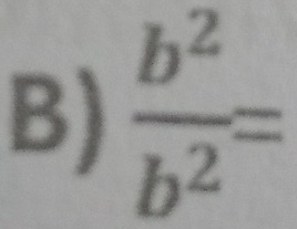  b^2/b^2 =