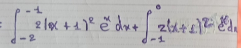 =∈t _(-2)^(-1)2(x+1)^2e^xdx+∈t _(-1)^02(x+1)^2e^xdx