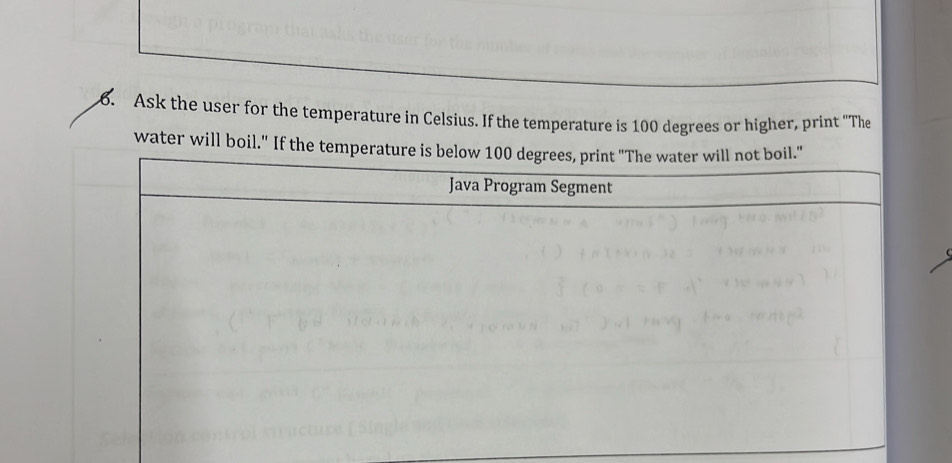 Ask the user for the temperature in Celsius. If the temperature is 100 degrees or higher, print "The 
water will boil." I