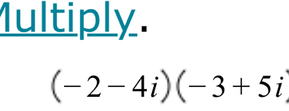 1ultiply.
(-2-4i)(-3+5i