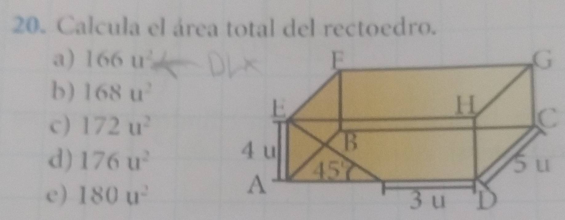 Calcula el área total del rectoedro.
a) 166u^2
b) 168u^2
c) 172u^2
C
d) 176u^2
c) 180u^2