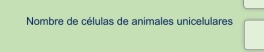 Nombre de células de animales unicelulares