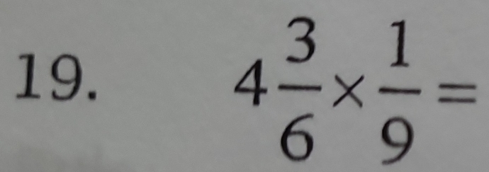 4 3/6 *  1/9 =