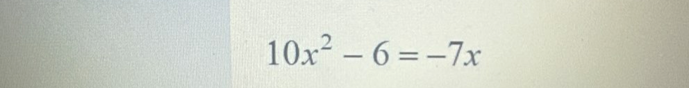 10x^2-6=-7x