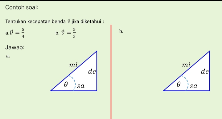 Contoh soal: 
Tentukan kecepatan benda jika diketahui : 
a vector v= 5/4  b. vector v= 5/3 
b. 
Jawab: 
a.