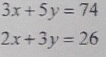 3x+5y=74
2x+3y=26