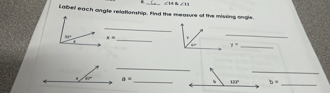 8._ ∠ 14∠ 11
Label each angle relationship. Find the measure of the missing angle.
_
_
x=
_
y= _
_
_
_
a= _ b=