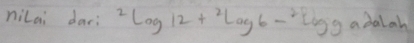 nilai dar: ^2log 12+^2log 6-^2log 9adah