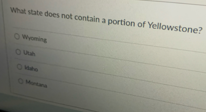 What state does not contain a portion of Yellowstone?
Wyoming
Utah
Idaho
Montana