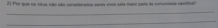 Por que os vírus não são considerados seres vivos pela maior parte da comunidade científica? 
_ 
_