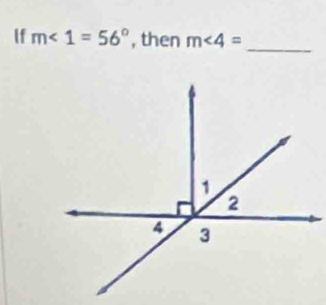 If m∠ 1=56° , then m∠ 4=
_