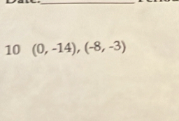 10 (0,-14),(-8,-3)