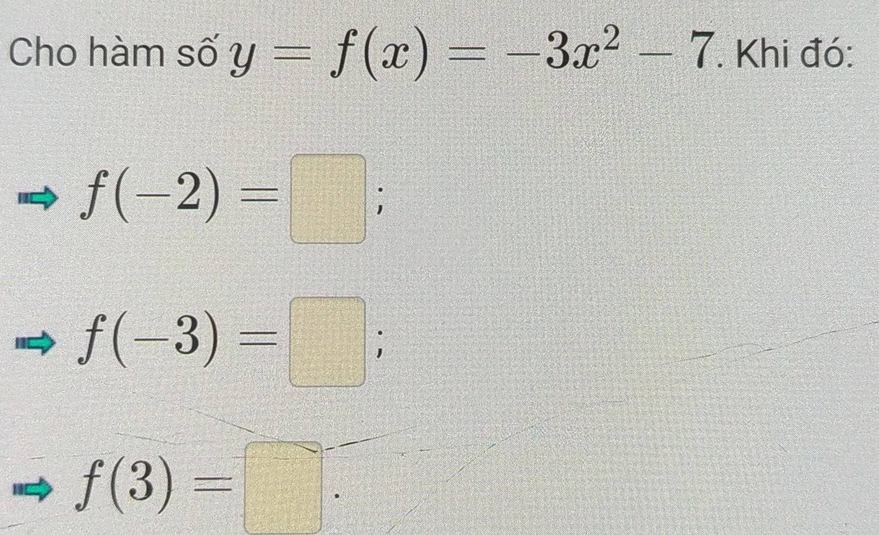 Cho hàm số y=f(x)=-3x^2-7. Khi đó:
f(-2)=□
f(-3)=□
f(3)=