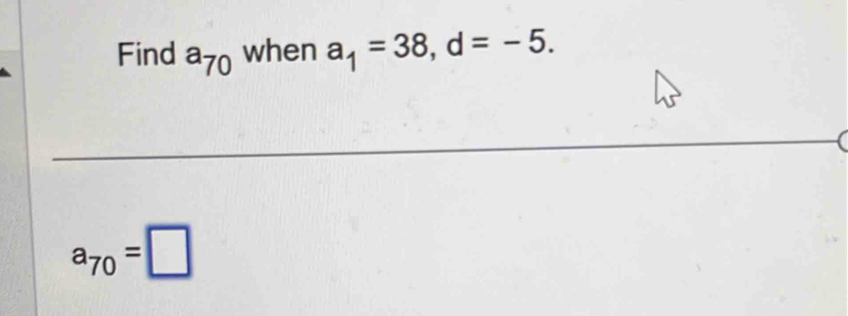 Find a_70 when a_1=38, d=-5.
a_70=□