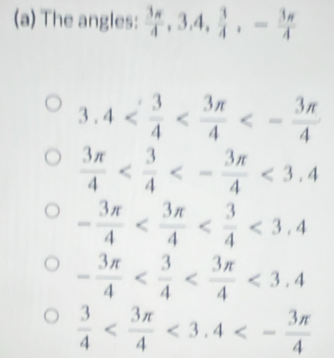 The angles:  3π /4 , 3.4,  3/4 , - 3π /4 
3.4 <- 3π /4 
 3π /4  <- 3π /4 <3.4
- 3π /4  <3,4
- 3π /4  <3,4
 3/4  <3</tex>, 4<- 3π /4 