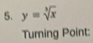 y=sqrt[3](x)
Turning Point: