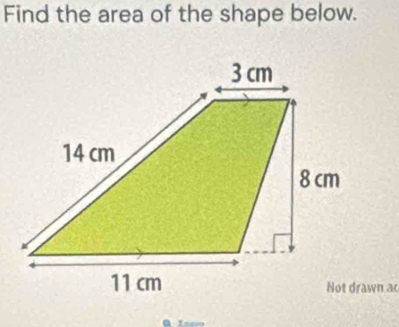 Find the area of the shape below. 
Isem