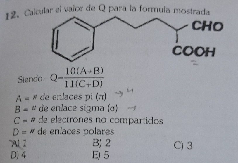 Calcular el valor de Q para la formula mostrada
Siendo: Q= (10(A+B))/11(C+D) 
A=# de enlaces pi (π)
B=# de enlace sigma (σ)
C=# de electrones no compartidos
D=phi de enlaces polares
A) 1 B) 2 C) 3
D) 4 E) 5