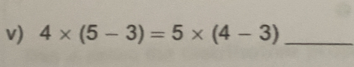 4* (5-3)=5* (4-3) _