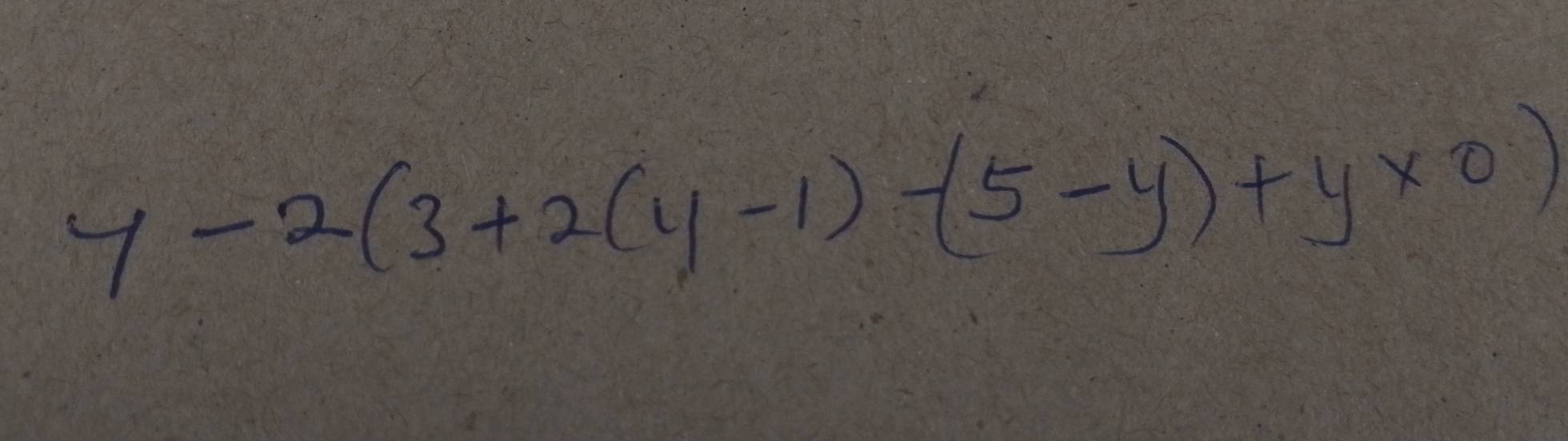 y-2(3+2(y-1)-(5-y)+y* 0)