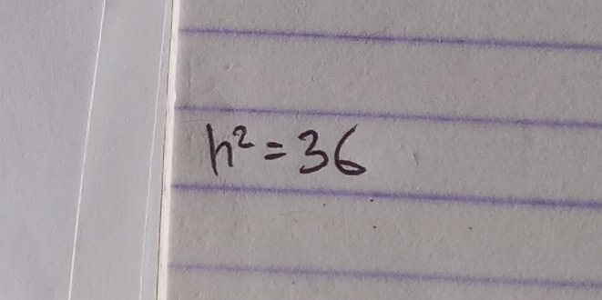 h^2=36