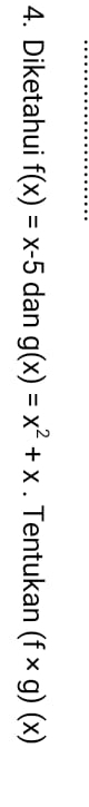 Diketahui f(x)=x-5 dan g(x)=x^2+x. Tentukan (f* g)(x)