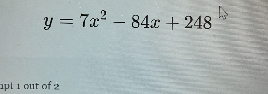 y=7x^2-84x+248
hpt 1 out of 2