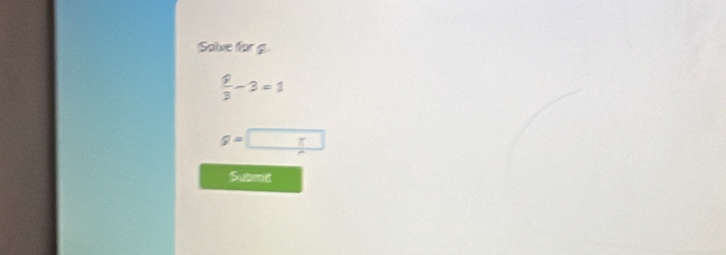 Salve for g.
 8/3 -3=1
g=□
Submit