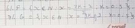 F= x∈ N:x= (2k-2)/2 ;k=0:5. 
1 1 G= x∈ N:x= (3k+3)/2 :k=0:5