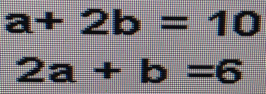 a+2b=10
2a+b=6