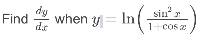 Find  dy/dx  when y=ln ( sin^2x/1+cos x )