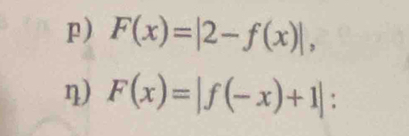 F(x)=|2-f(x)|, 
η) F(x)=|f(-x)+1| :