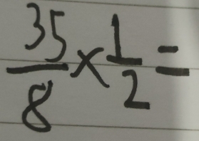  35/8 *  1/2 =