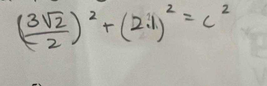 ( 3sqrt(2)/2 )^2+(211)^2=c^2