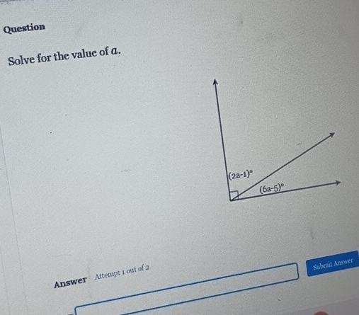 Question
Solve for the value of a.
Answer Attempt 1 out of 2
Submit Answer