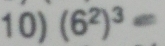 (6^2)^3=